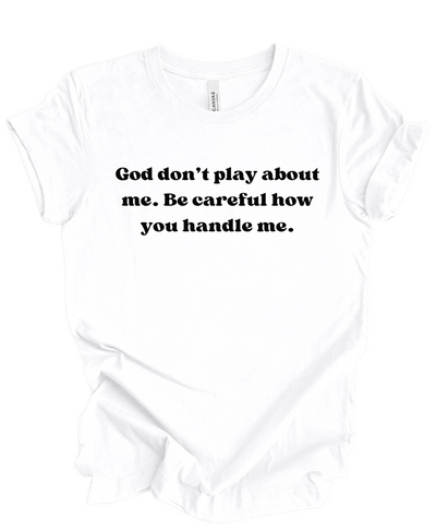 God Don't Play About Me- T Shirt