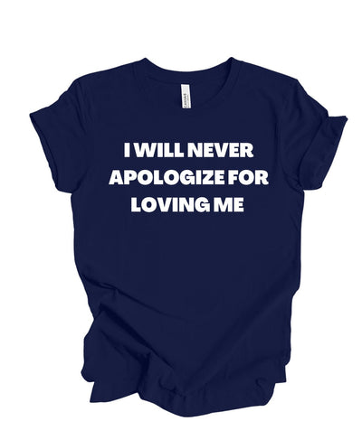 I Will Never Apologize For Loving Me T-Shirt