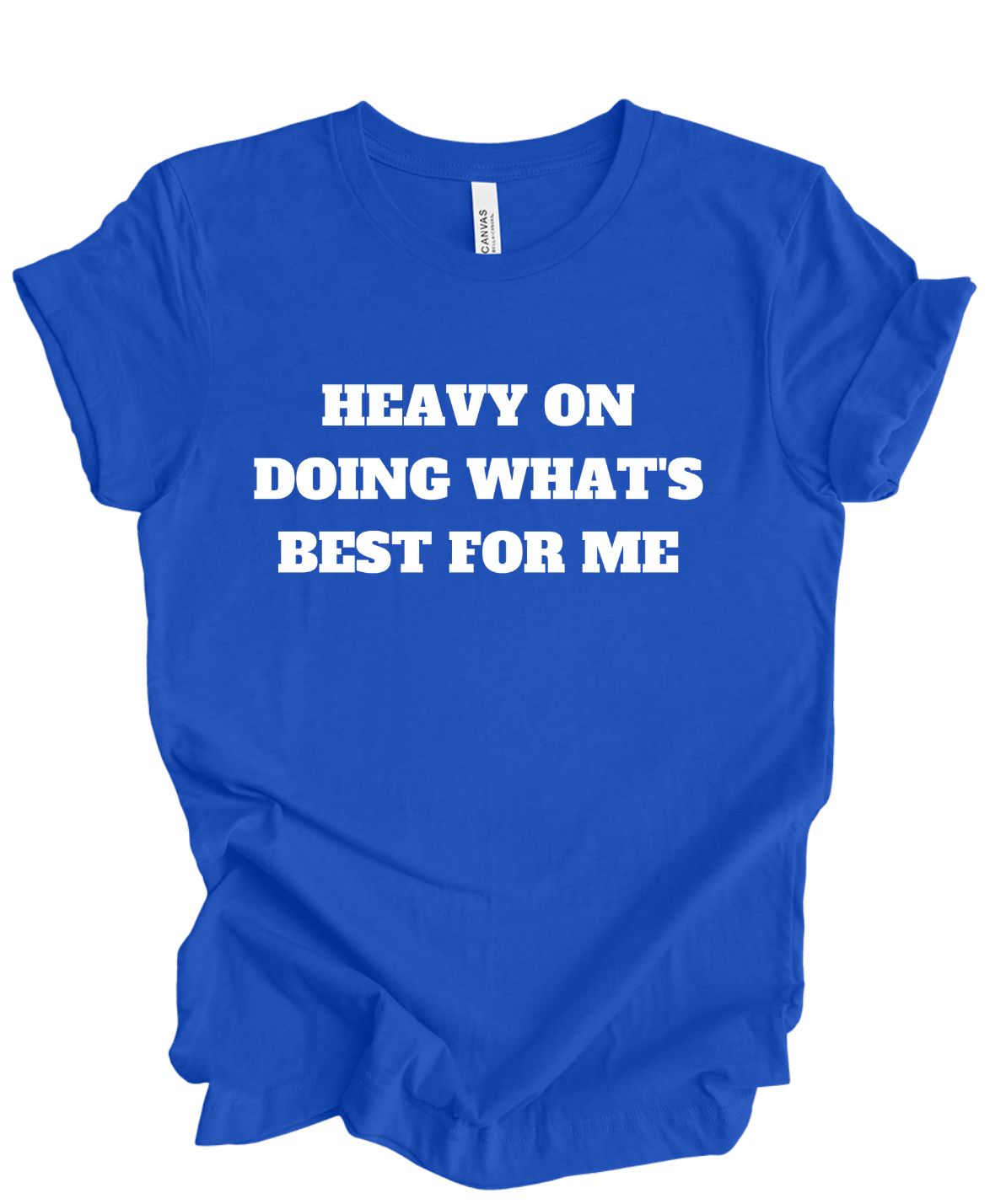 Heavy on doing what's best for me T-shirt