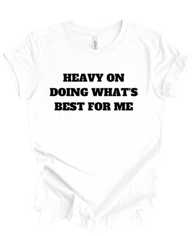 Heavy on doing what's best for me T-shirt