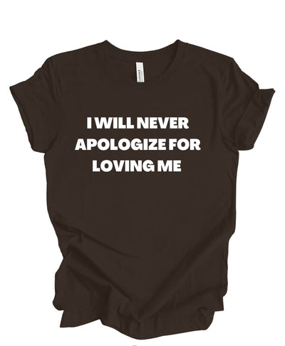 I Will Never Apologize For Loving Me T-Shirt