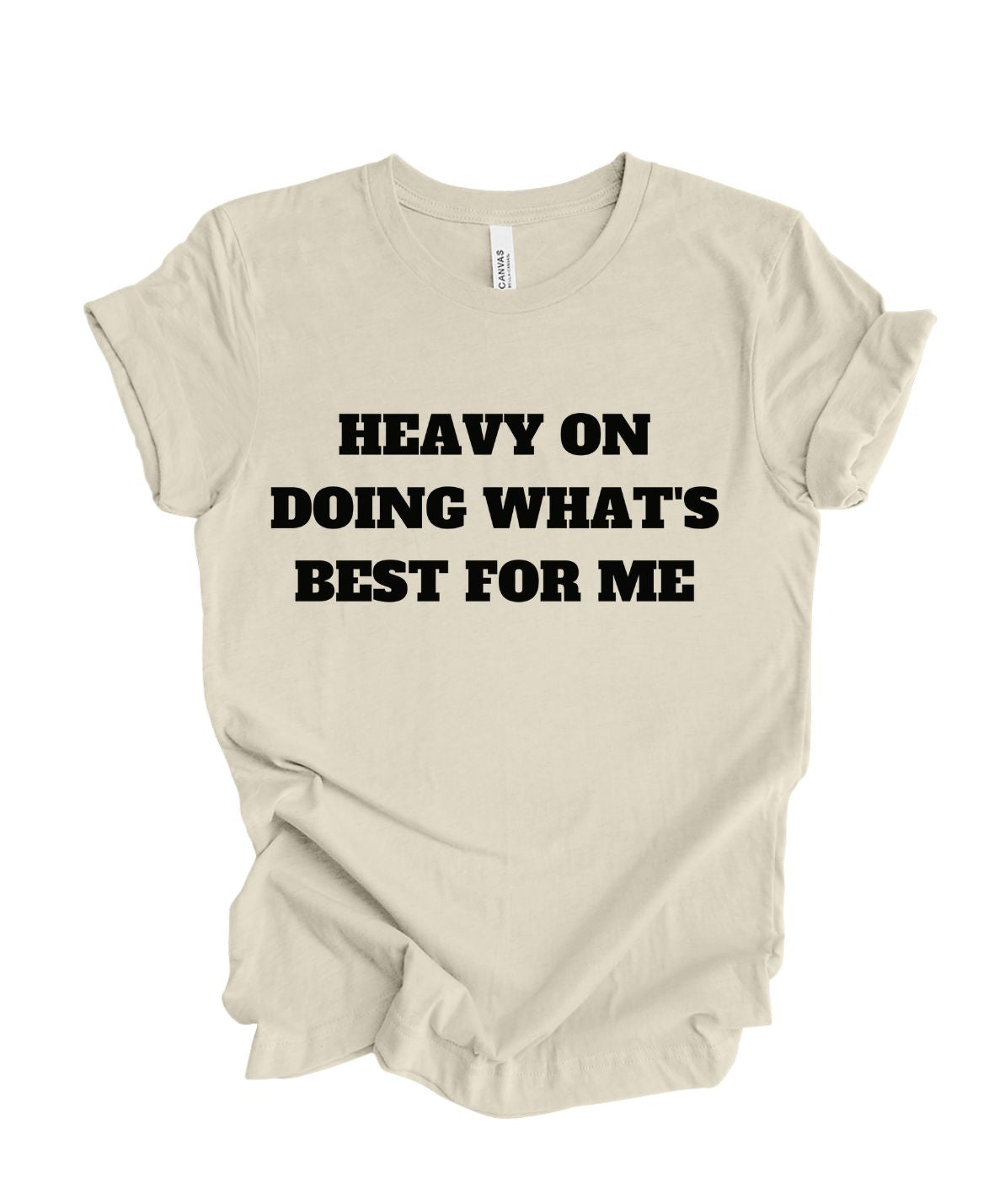 Heavy on doing what's best for me T-shirt