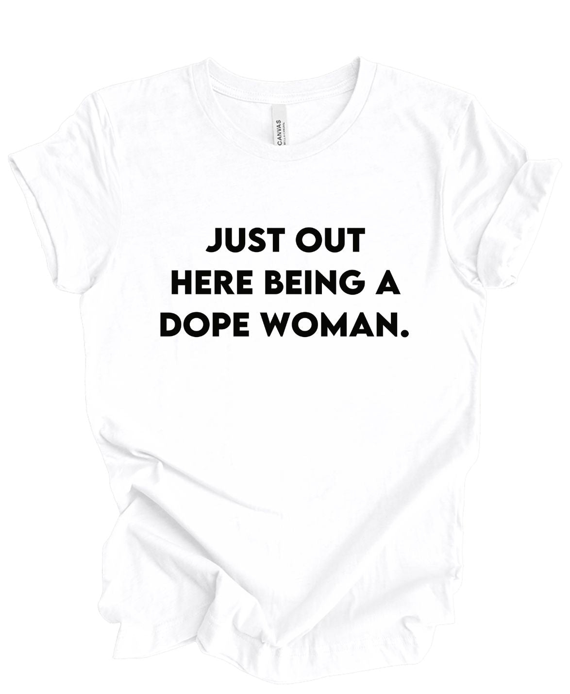 Just Out Here Being A Dope Woman T-Shirt