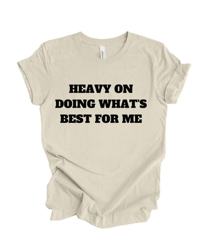 Heavy on doing what's best for me T-shirt