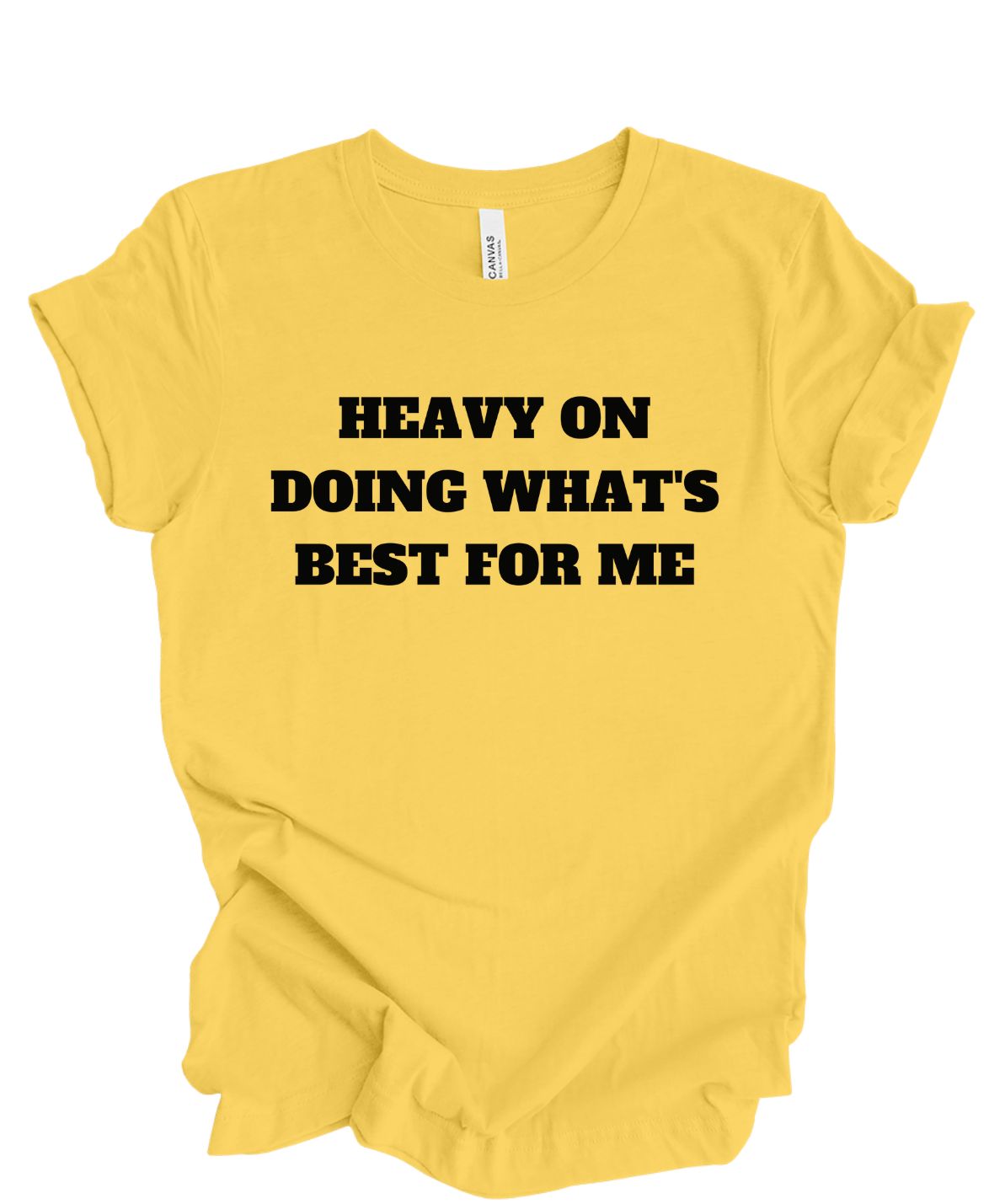 Heavy on doing what's best for me T-shirt