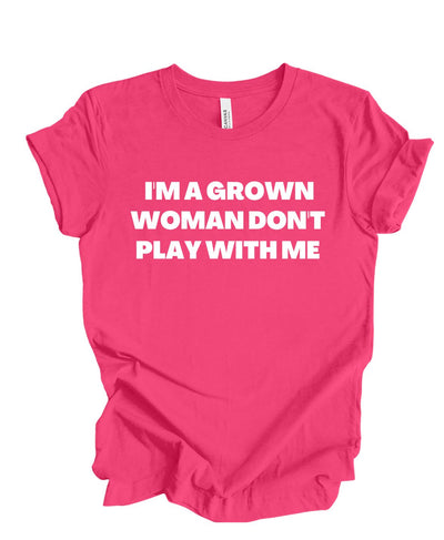 I'm A Grown Women Don't Play With Me T-Shirt