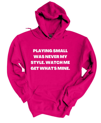 Playing Small Was Never My Style Hoodie