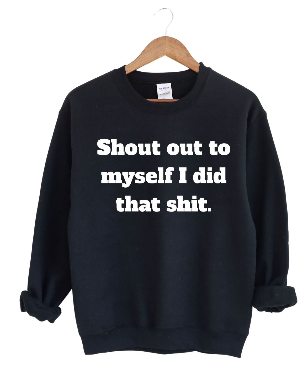 Shout out to myself I  did that-Sweatshirt