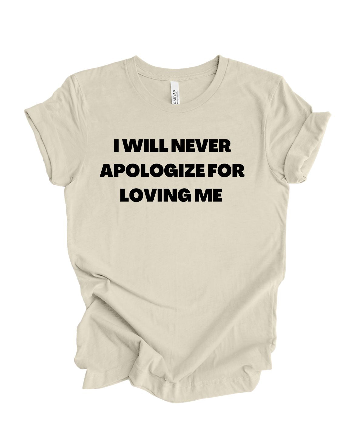 I Will Never Apologize For Loving Me T-Shirt