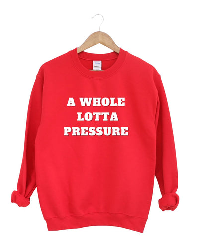 A Whole Lotta Pressure  -Sweatshirt