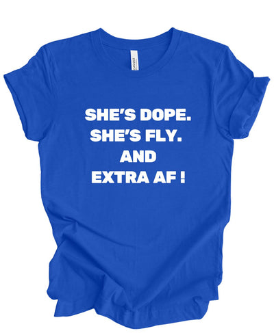 She's Dope, Fly, and Extra AF T-Shirt