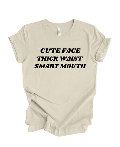 Cute Face ,Thick Waist, Smart Mouth T-Shirt