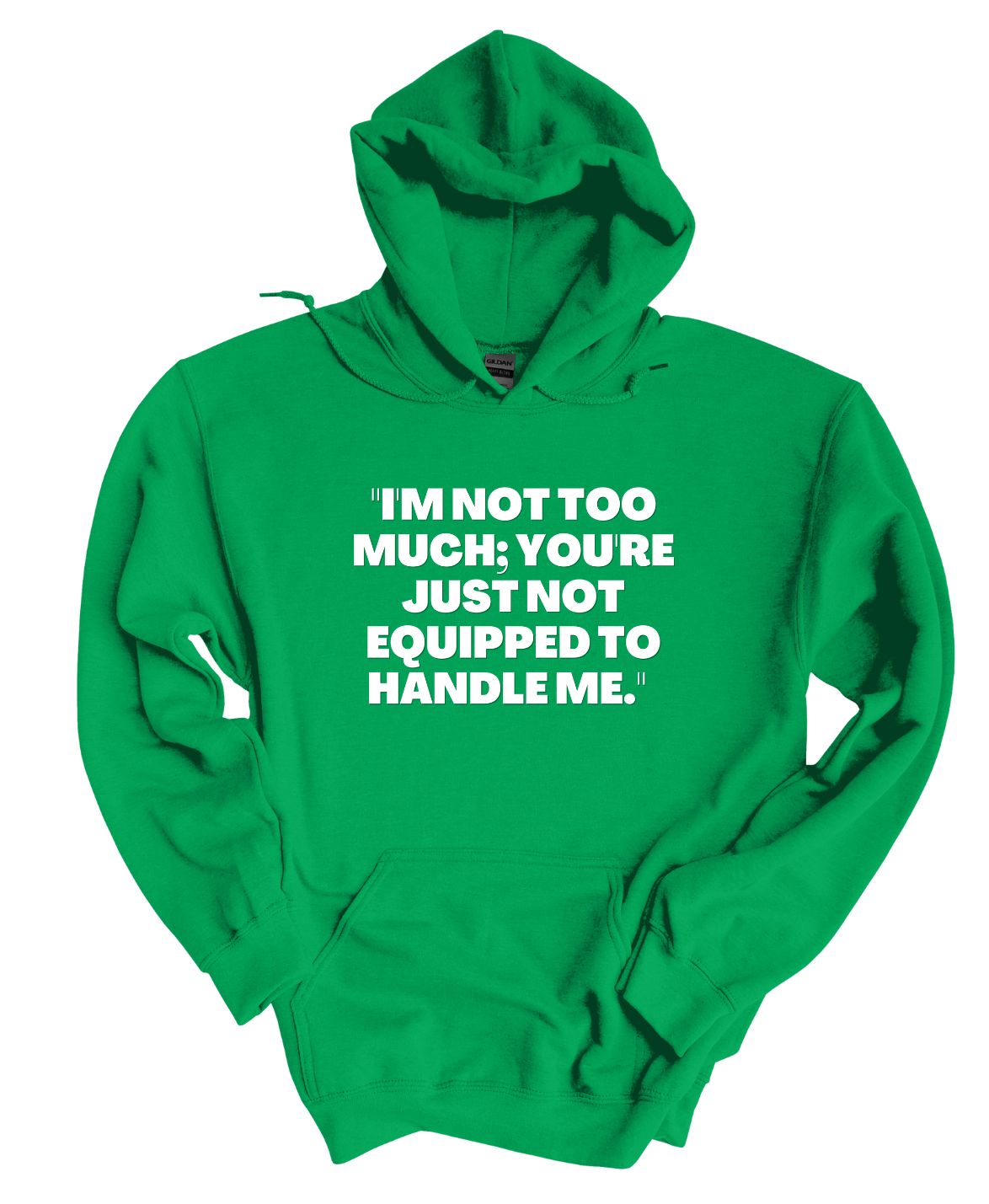 I'm not to much you're just not equipped to handle me Hoodie