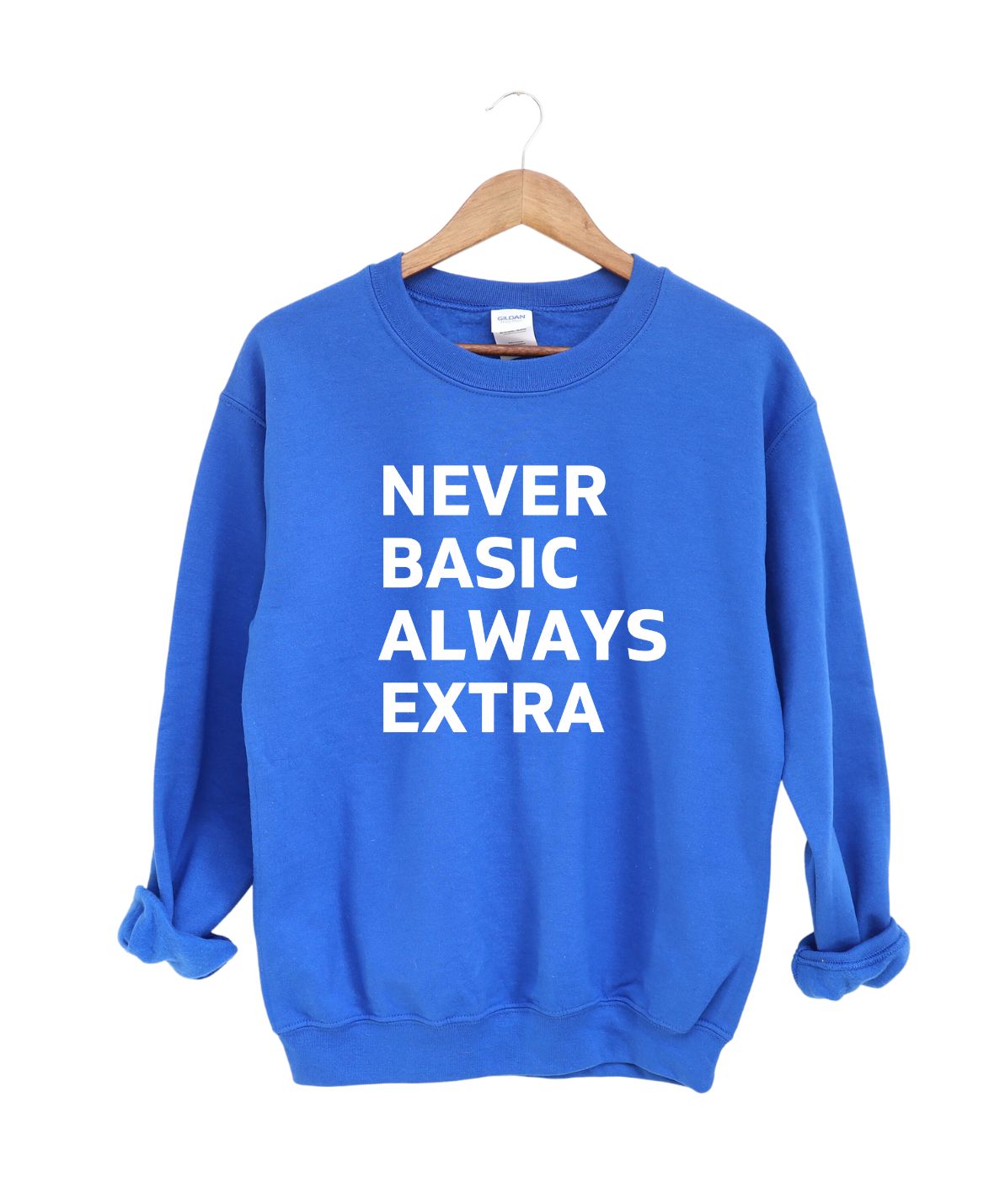 Never Basic Always Extra Sweatshirt