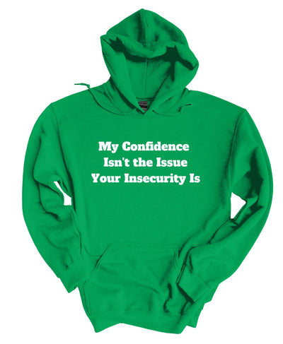 My Confidence Isn't The Issue Your Insecurity Is  Hoodie