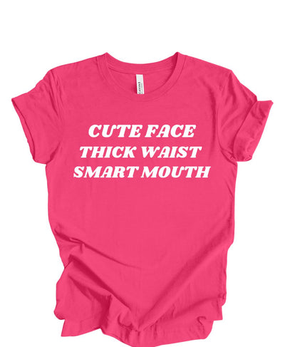 Cute Face ,Thick Waist, Smart Mouth T-Shirt