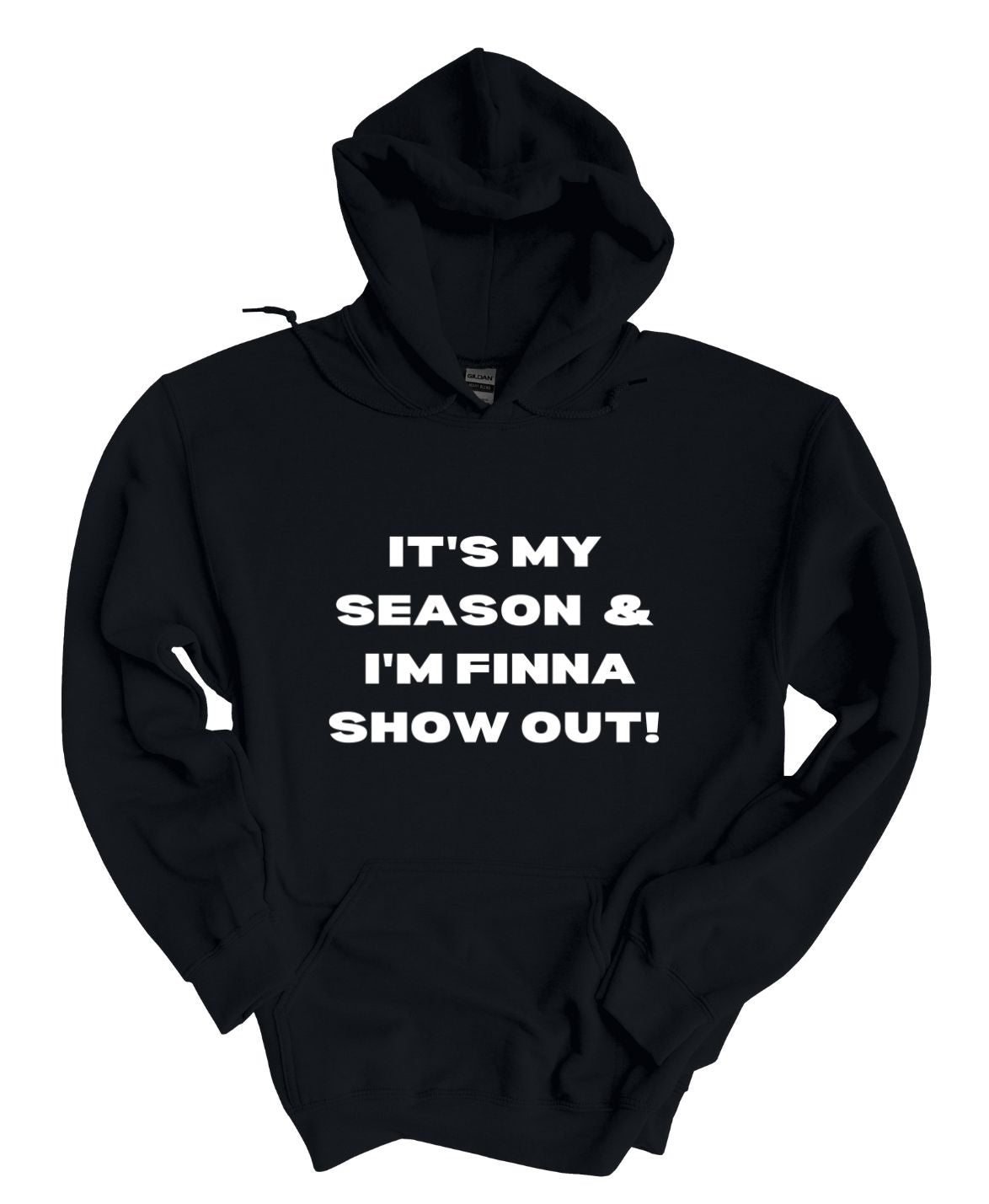 It's My Season and I'm Finna Show Out  Hoodies