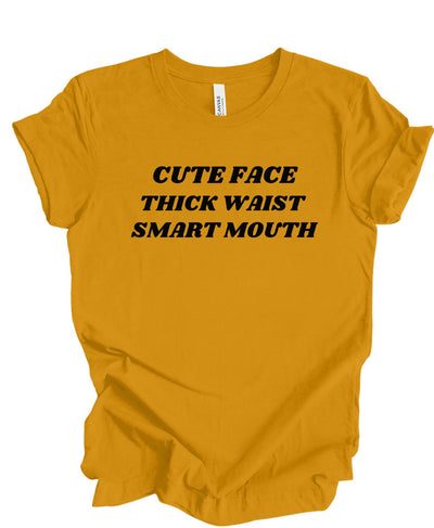 Cute Face ,Thick Waist, Smart Mouth T-Shirt