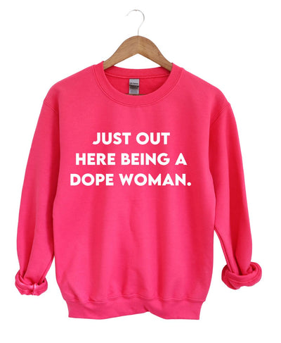 Just Out Here Being A Dope Woman -Sweatshirt