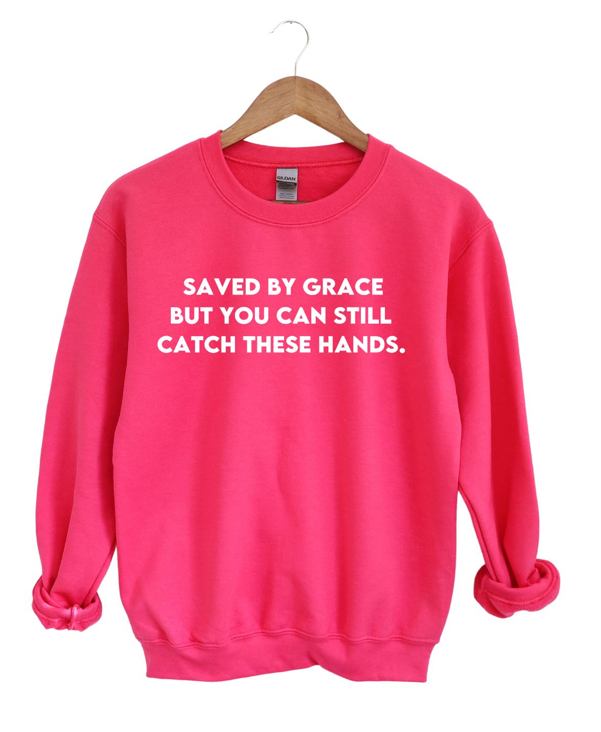Save By Grace But You Can still Catch These Hands -Sweatshirt