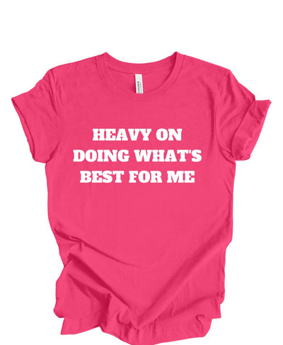 Heavy on doing what's best for me T-shirt