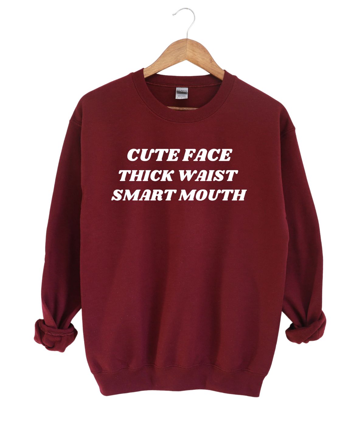 CUTE FACE ,THICK WAIST, SMART MOUTH SWEATSHIRT