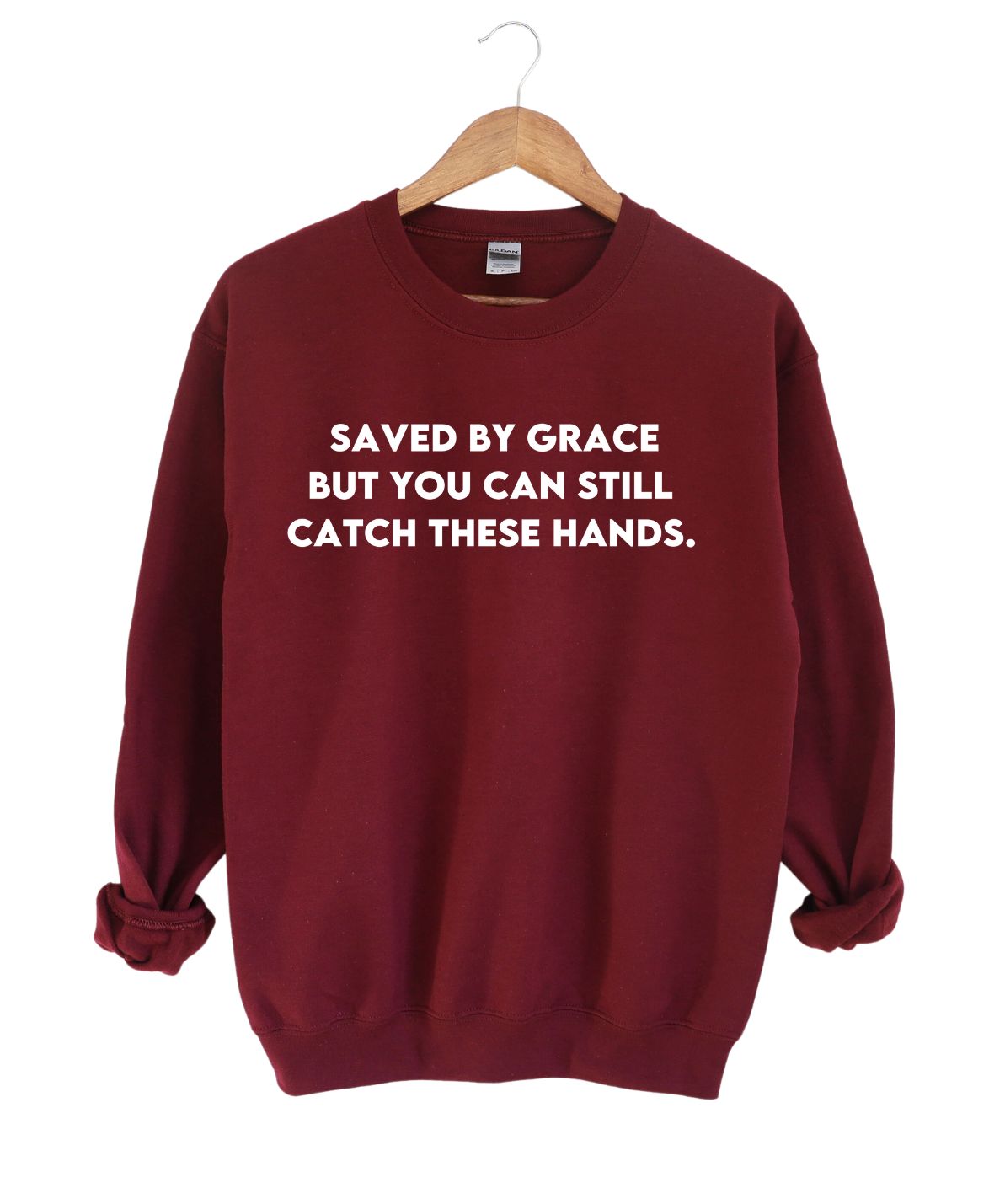 Save By Grace But You Can still Catch These Hands -Sweatshirt