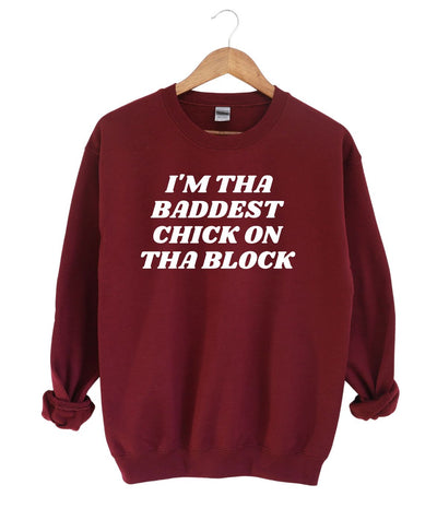 I'm The Baddest Chick On Tha Block -Sweatshirt