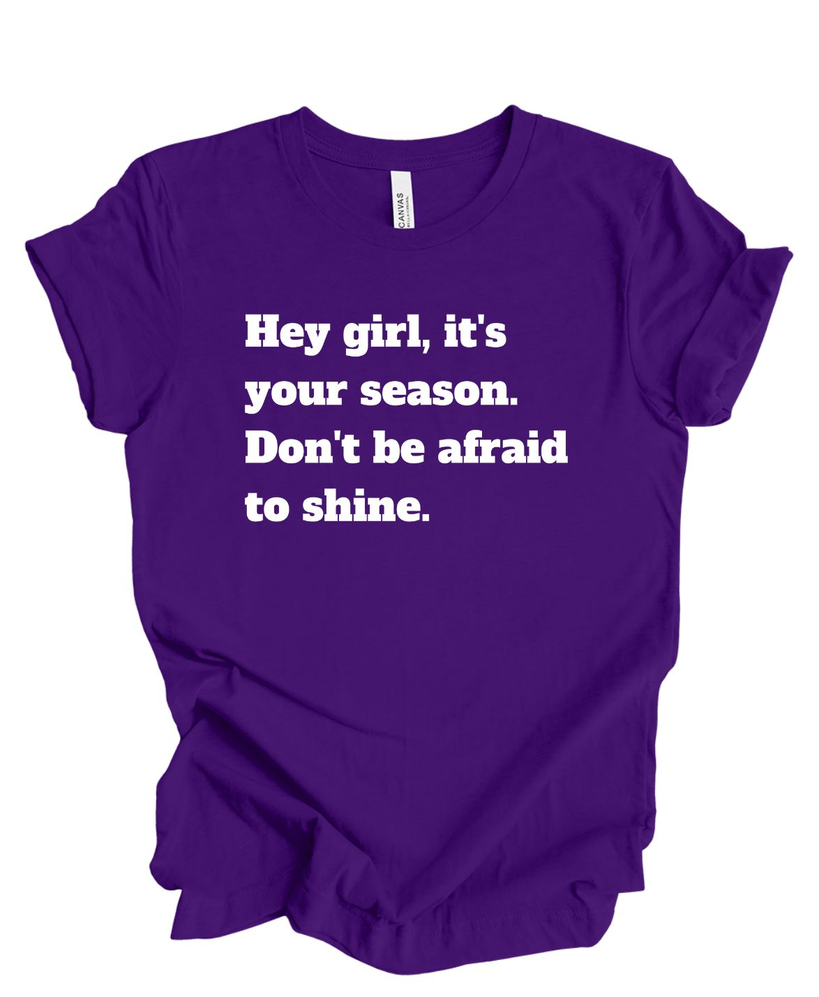 Hey girl its your season don't be afraid to shine T shirt