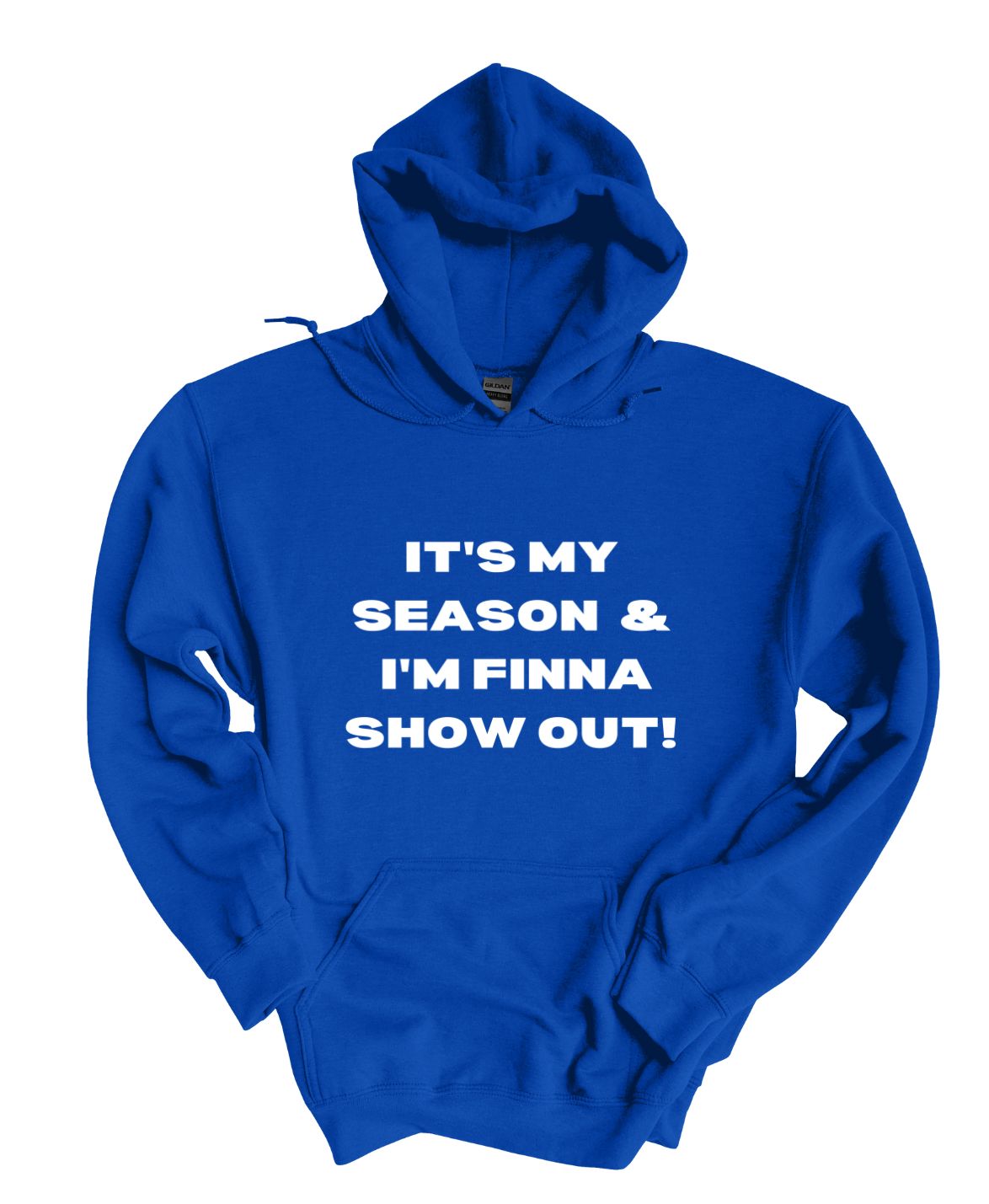 It's My Season and I'm Finna Show Out  Hoodies