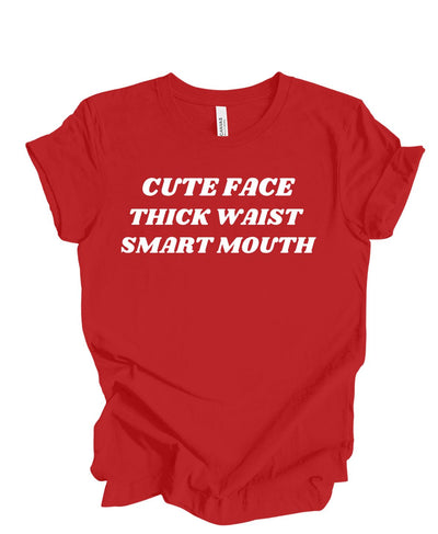 Cute Face ,Thick Waist, Smart Mouth T-Shirt