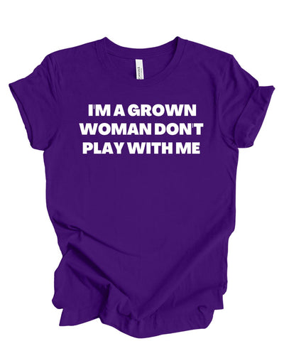 I'm A Grown Women Don't Play With Me T-Shirt