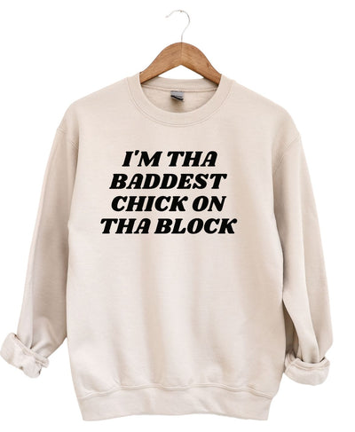 I'm The Baddest Chick On Tha Block -Sweatshirt