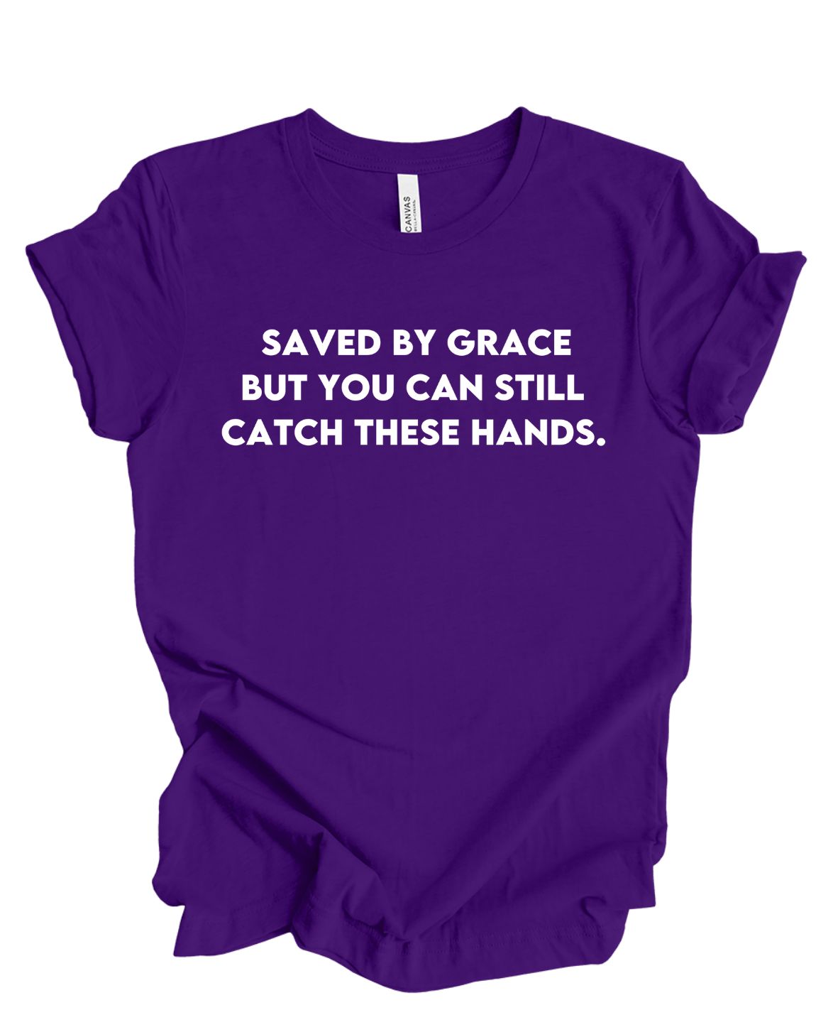 Save by grace- But you can still catch these hands T-shirt