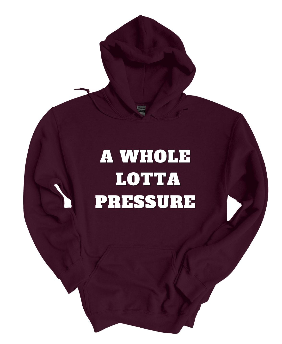 A Whole Lot Of Pressure  Hoodie
