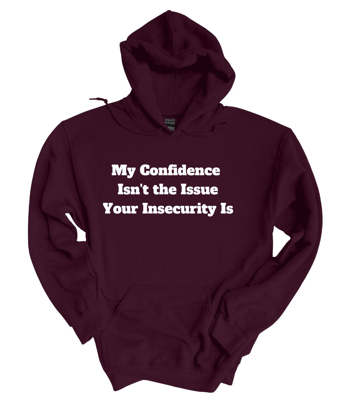 My Confidence Isn't The Issue Your Insecurity Is  Hoodie