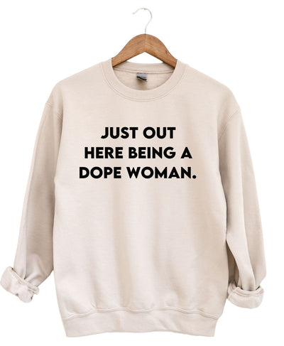 Just Out Here Being A Dope Woman -Sweatshirt