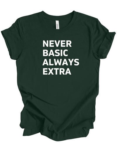 Never Basic Always Extra - T-Shirt