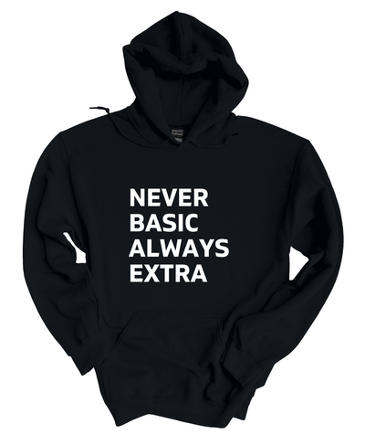 Never Basic Always Extra   Hoodie