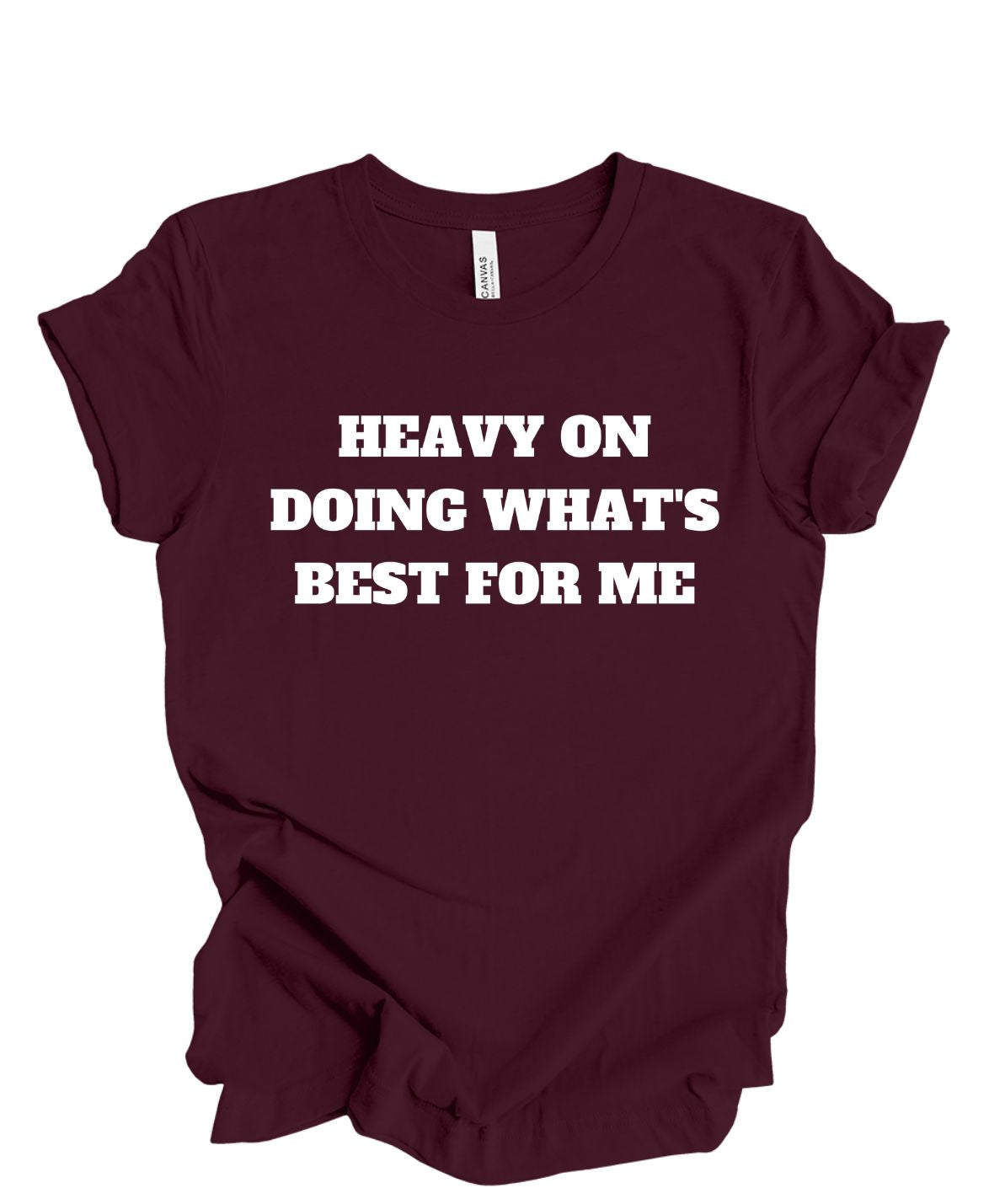 Heavy on doing what's best for me T-shirt