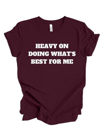 Heavy on doing what's best for me T-shirt