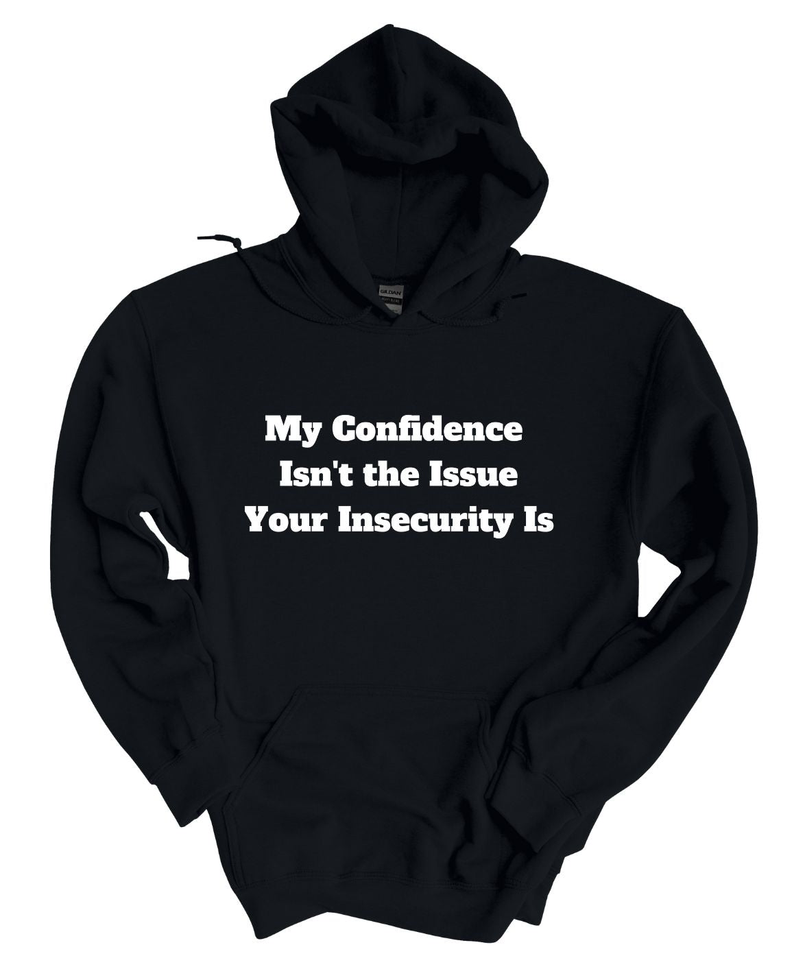 My Confidence Isn't The Issue Your Insecurity Is  Hoodie