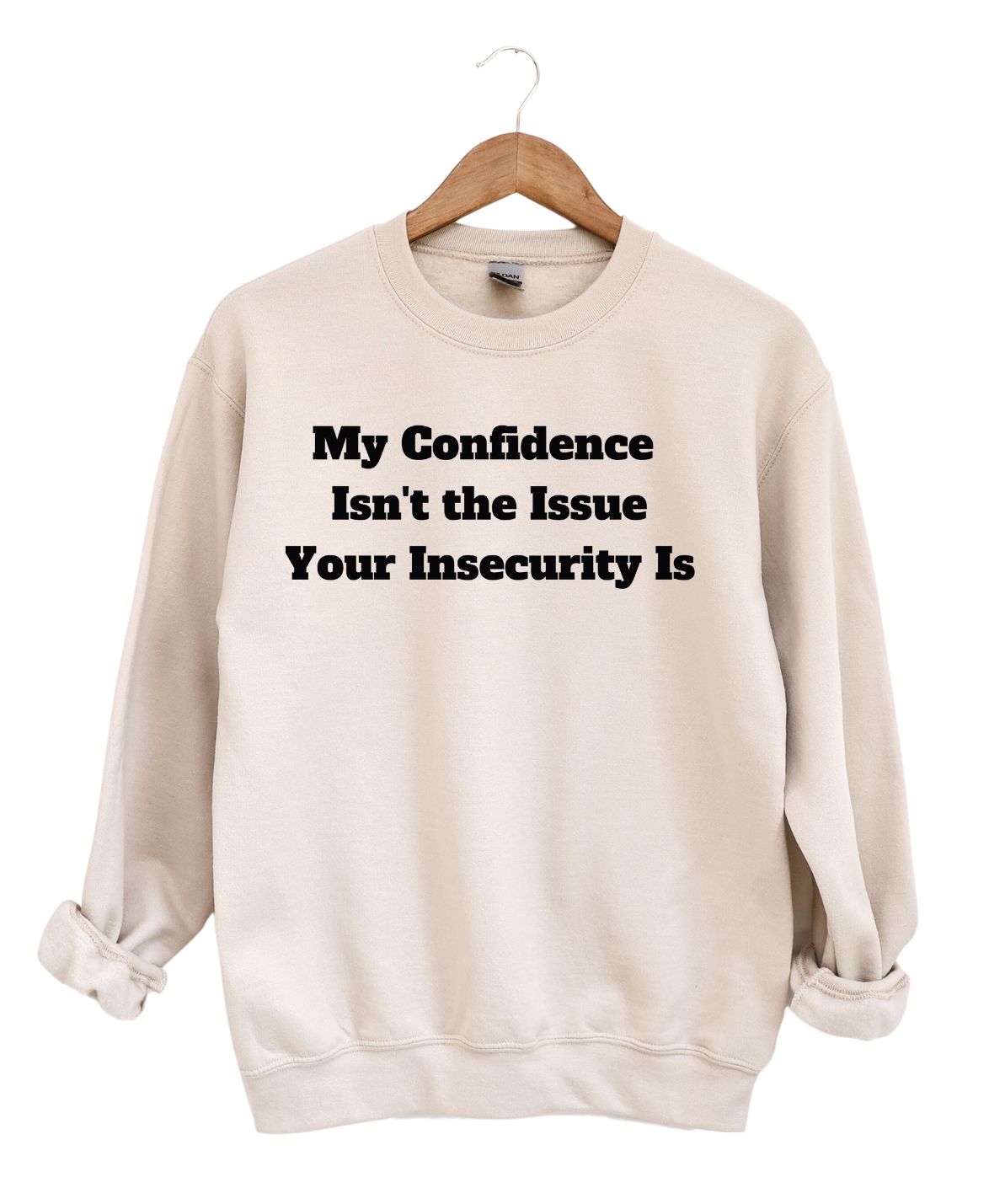 My Confidence Isn't The Issue Your Insecurity Is Sweatshirt