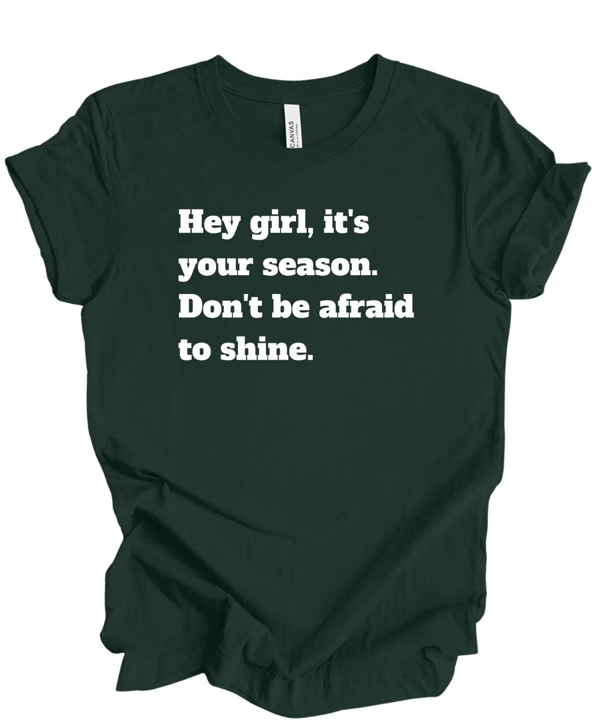 Hey girl its your season don't be afraid to shine T shirt