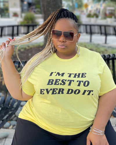 I'm the best to ever do it T-shirt