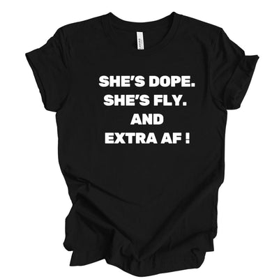 She's Dope, Fly, and Extra AF T-Shirt