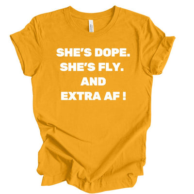 She's Dope, Fly, and Extra AF T-Shirt